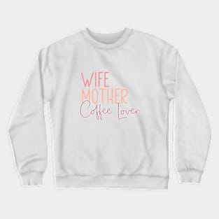 Wife Mother Coffee Lover Crewneck Sweatshirt